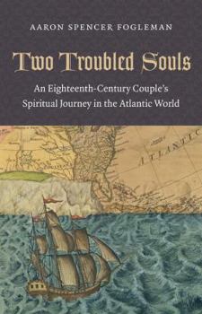 Hardcover Two Troubled Souls: An Eighteenth-Century Couple's Spiritual Journey in the Atlantic World Book