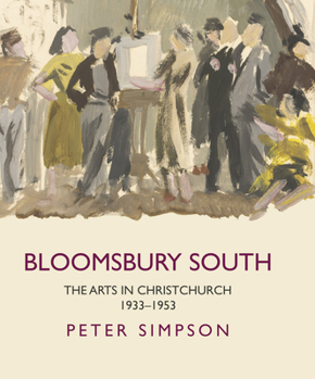Hardcover Bloomsbury South: The Arts in Christchurch 1933 - 1953 Book