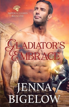 Gladiator's Embrace: An Ancient Roman Historical Romance - Book #1 of the Imperial Games