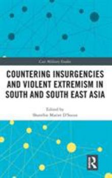 Countering Insurgencies and Violent Extremism in South and South East Asia