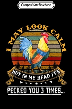 Composition Notebook: I May Look Calm Chicken Funny Rooster  Journal/Notebook Blank Lined Ruled 6x9 100 Pages
