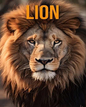 Paperback Lion: The Essential Guide to This Amazing Animal with Amazing Photos Book