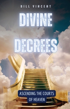 Paperback Divine Decrees: Ascending the Courts of Heaven Book