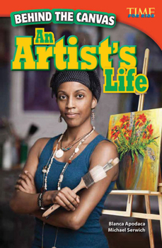 Behind the Canvas: An Artist's Life (Advanced) - Book  of the TIME For Kids en Español ~ Level 4