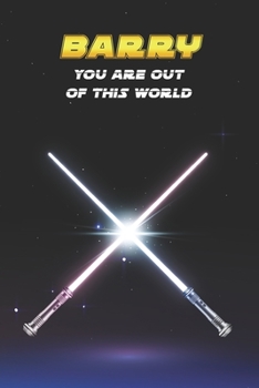 Barry You Are Out Of This World: Unique Personalised Full Lined Sci-Fi Journal Diary Notebook Gift For A Boy Called Barry - 100 Pages - Perfect for ... Journal For Home, School College Or Work.