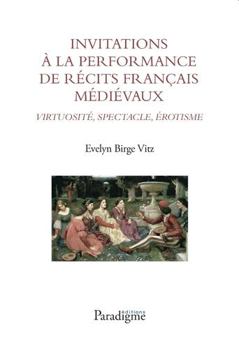 Paperback Invitations a la Performance de Recits Francais Medievaux: Virtuosite, Spectacle, Erotisme [French] Book