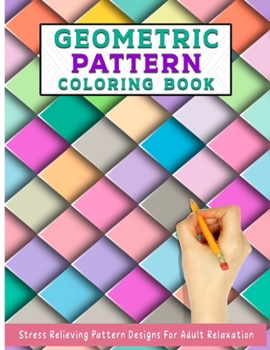 Paperback Geometric Pattern Coloring Book: Geometric Coloring Book for Adults, Relaxation Stress Relieving Designs, Gorgeous Geometrics Pattern, Unique and Beau Book