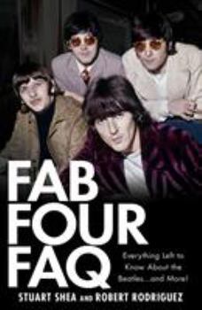 Paperback Fab Four FAQ: Everything Left to Know about the Beatles... and More! Book