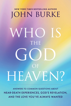Paperback Who Is the God of Heaven?: Answers to Common Questions about Near-Death Experiences, God's Revelation, and the Love You've Always Wanted Book