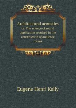 Paperback Architectural acoustics or, The science of sound application required in the construction of audience rooms Book