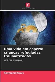 Paperback Uma vida em espera: crianças refugiadas traumatizadas [Portuguese] Book