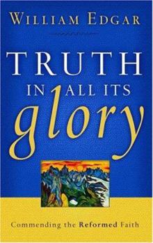 Paperback Truth in All Its Glory: Commending the Reformed Faith Book