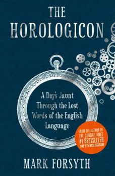 Hardcover The Horologicon: A Day's Jaunt Through the Lost Words of the English Language [Hardcover] [Jan 01, 2012] Forsyth, Mark. Book