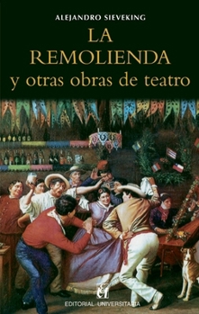 La remolienda y otras obras de teatro (Spanish Edition)