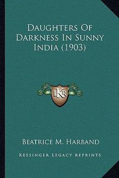 Paperback Daughters Of Darkness In Sunny India (1903) Book