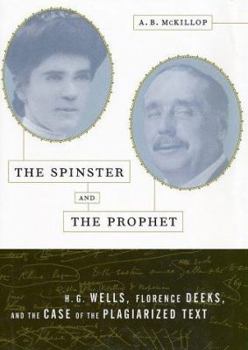 Hardcover The Spinster and the Prophet: H.G. Wells, Florence Deeks, and the Case of the Plagiarized Text Book