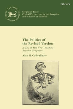 Paperback The Politics of the Revised Version: A Tale of Two New Testament Revision Companies Book