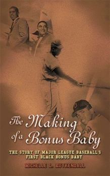 Paperback The Making of a Bonus Baby: The Story of Major League Baseball's First Black Bonus Baby Book