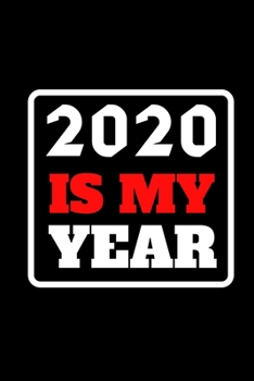 Paperback 2020 Is My Year: 6x9 Blank Lined Journal / Notebook Funny Yet Motivational 2020 New Year's Resolution Gift Book