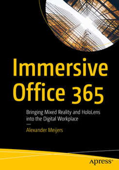 Paperback Immersive Office 365: Bringing Mixed Reality and Hololens Into the Digital Workplace Book