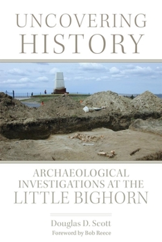 Paperback Uncovering History: Archaeological Investigations at the Little Bighorn Book