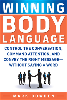 Paperback Winning Body Language: Control the Conversation, Command Attention, and Convey the Right Message--Without Saying a Word Book