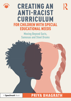 Paperback Creating an Anti-Racist Curriculum for Children with Special Educational Needs: Moving Beyond Saris, Samosas and Steel Drums Book
