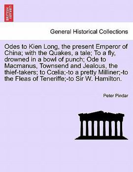 Paperback Odes to Kien Long, the Present Emperor of China; With the Quakes, a Tale; To a Fly, Drowned in a Bowl of Punch; Ode to MacManus, Townsend and Jealous, Book