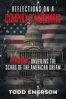 Paperback Reflections on a Complex Democratic Republic: Unveiling the Scars of the American Dream Book