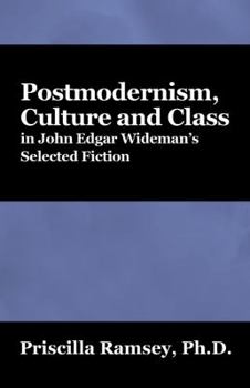 Postmodernism, Culture and Class in John Edgar Wideman's Selected Fiction