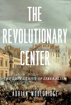 Hardcover The Revolutionary Center: The Lost Genius of Liberalism Book