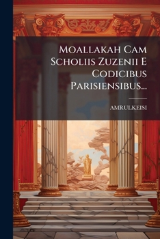 Paperback Moallakah Cam Scholiis Zuzenii E Codicibus Parisiensibus... [Latin] Book