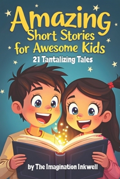 Paperback Amazing Short Stories for Awesome Kids: 21 Tantalizing Tales Book