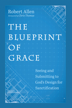 Hardcover The Blueprint of Grace: Seeing and Submitting to God's Design for Sanctification Book