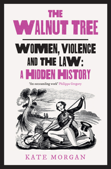 Hardcover The Walnut Tree: Women, Violence and the Law - A Hidden History Book