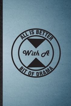 All Is Better with a Bit of Drama: Lined Notebook For Drama Soloist Orchestra. Funny Ruled Journal For Octet Singer Director. Unique Student Teacher ... Planner Great For Home School Office Writing