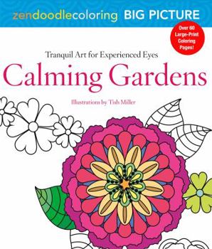 Paperback Zendoodle Coloring Big Picture: Calming Gardens: Tranquil Artwork for Experienced Eyes Book