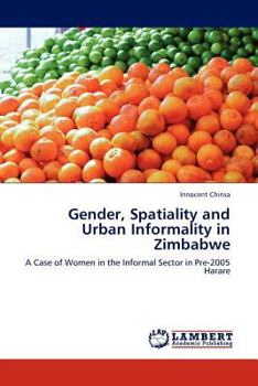 Paperback Gender, Spatiality and Urban Informality in Zimbabwe Book