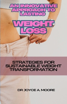 Paperback An Innovative Approach to Lasting Weight Loss: Strategies for Sustainable Weight Transformation Book
