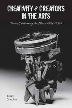 Paperback Creativity and Creators in the Arts: Poems Celebrating the Muse 1984-2018 Book