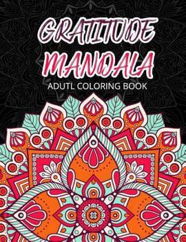 Paperback GRATIUDE MANDALA Adult Coloring Books: Flowers Garden Pattern to Color for Grown-Ups Book