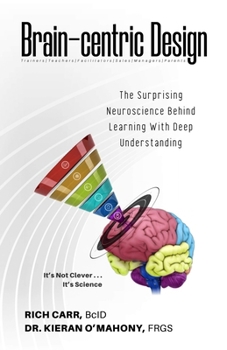 Hardcover Brain-Centric Design: The Surprising Neuroscience Behind Learning with Deep Understanding Book