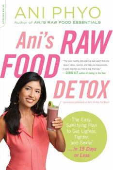 Paperback Ani's Raw Food Detox [Previously Published as Ani's 15-Day Fat Blast]: The Easy, Satisfying Plan to Get Lighter, Tighter, and Sexier . . . in 15 Days Book