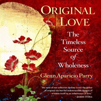 Original Love: The Timeless Source of Wholeness