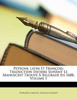 Paperback Petrone Latin Et François: Traduction Entiere Suivant Le Manuscrit Trouvé À Belgrade En 1688, Volume 1 [French] Book