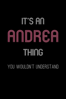 Paperback It's An Andrea Thing, You Wouldn't Understand: Personalized Journal With Name Blank Lined Customized Notebook Planner Gifts For Women & Men Book