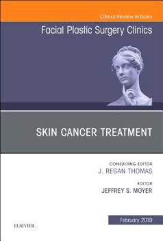 Skin Cancer Surgery, an Issue of Facial Plastic Surgery Clinics of North America: Volume 27-1