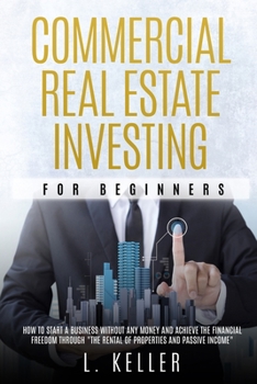 Paperback Commercial Real Estate Investing for Beginners: how to start a business without any money and achieve the financial freedom through "the rental of pro Book