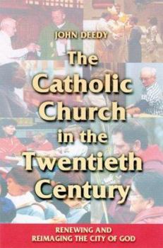 The Catholic Church in the Twentieth Century: Renewing and Reimaging the City of God (Theology)