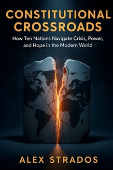 Paperback Constitutional Crossroads: How Ten Nations Navigate Crisis, Power, and Hope in the Modern World Book